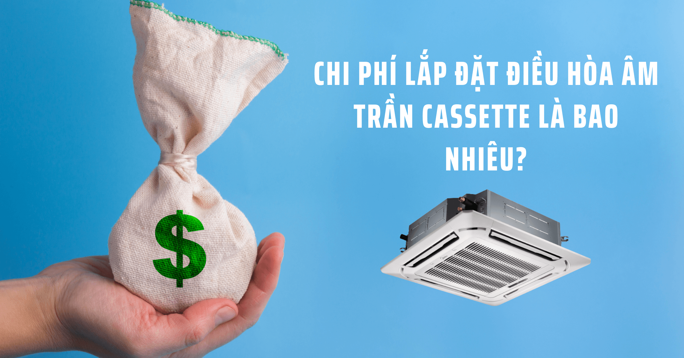 Chi phí lắp đặt cho dòng Máy lạnh âm trần cassette là bao nhiêu